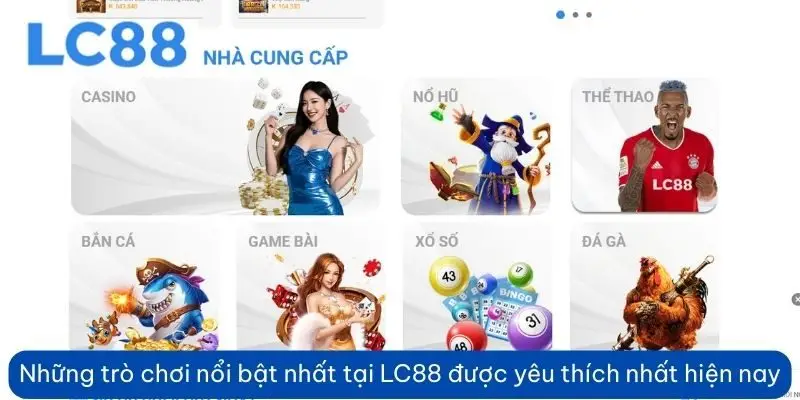 Những trò chơi nổi bật nhất hiện tại LC88 được yêu thích nhất hiện nay 